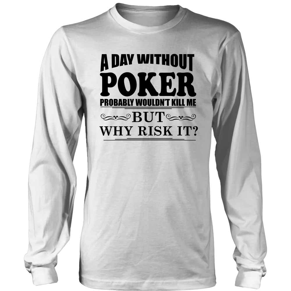 A Day Without Poker - Black Lettering - T-Shirts, Hoodies, Longsleeves