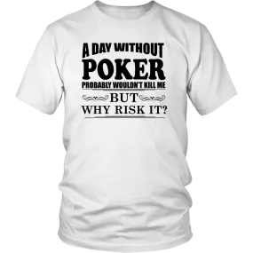 A Day Without Poker - Black Lettering - T-Shirts, Hoodies, Longsleeves
