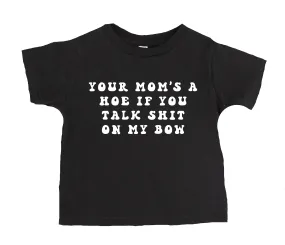 Your Mom's A Hoe If You Talk Shit About My Bow T-Shirt